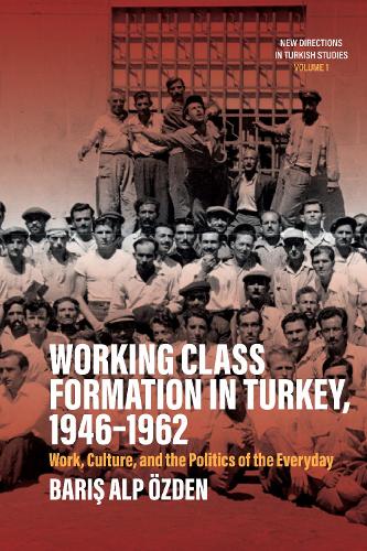 Бумажная книга «Working Class Formation in Turkey, 1946-1962: Work, Culture, and the Politics of the Everyday», автор Барыш Алп Озден - фото №1