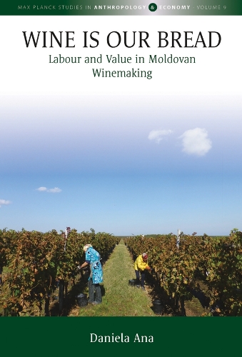 Паперова книга «Wine Is Our Bread: Labour and Value in Moldovan Winemaking», автор Даніела Ана - фото №1