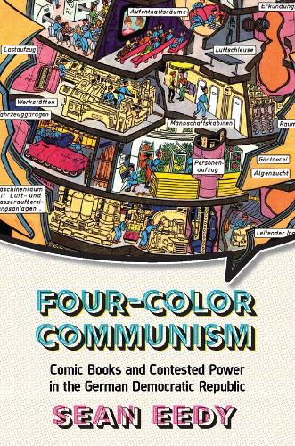 Бумажная книга «Four-Color Communism: Comic Books and Contested Power in the German Democratic Republic», автор Шон Эди - фото №1
