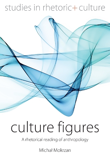 Бумажная книга «Culture Figures: A Rhetorical Reading of Anthropology», автор Михал Мокрзан - фото №1