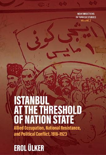 Бумажная книга «Istanbul at the Threshold of Nation State: Allied Occupation, National Resistance, and Political Conflict, 1918-1923», автор Эрол Улькер - фото №1