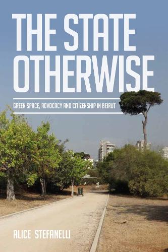 Бумажная книга «The State Otherwise: Green Space, Citizenship and Advocating for the Public in Beirut», автор Элис Стефанелли - фото №1