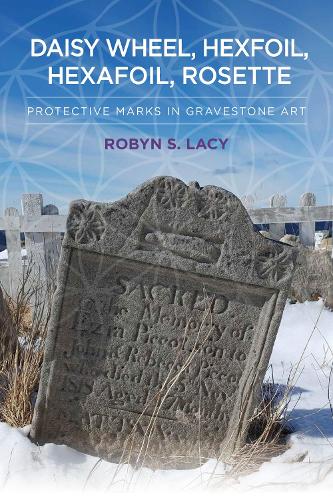 Паперова книга «Daisy Wheel, Hexfoil, Hexafoil, Rosette: Protective Marks in Gravestone Art», автор Робін С. Лейсі - фото №1