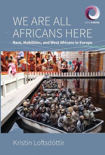Бумажная книга «We are All Africans Here: Race, Mobilities and West Africans in Europe», автор Кристин Лофтсдоттир - фото №1