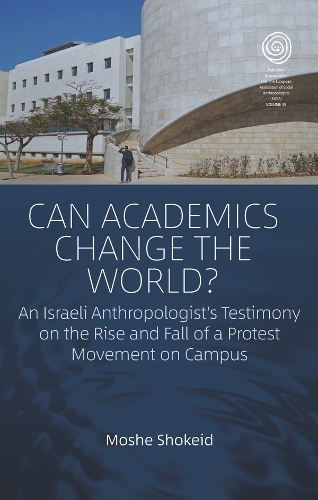 Бумажная книга «Can Academics Change the World?: An Israeli Anthropologist's Testimony on the Rise and Fall of a Protest Movement on Campus», автор Моше Шокид - фото №1