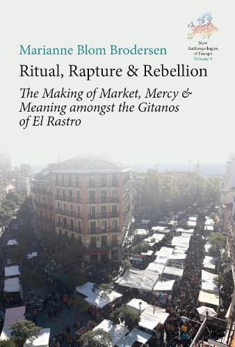 Бумажная книга «Ritual, Rapture and Rebellion: The Making of Market, Mercy and Meaning Amongst the Gitanos of El Rastro», автор Марианна Блом Бродерсен - фото №1