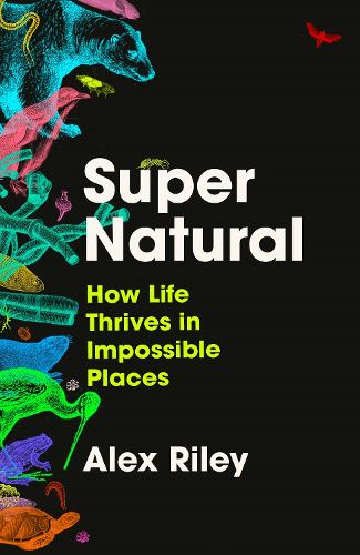 Бумажная книга «Super Natural: How Life Thrives in Impossible Places», автор Алекс Райли - фото №1