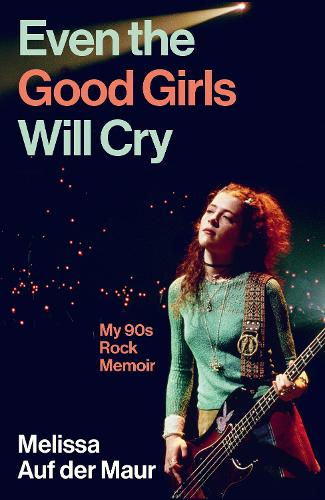 Паперова книга «Even the Good Girls Will Cry: My 90s Rock Memoir», автор Мелісса Ауф дер Маур - фото №1