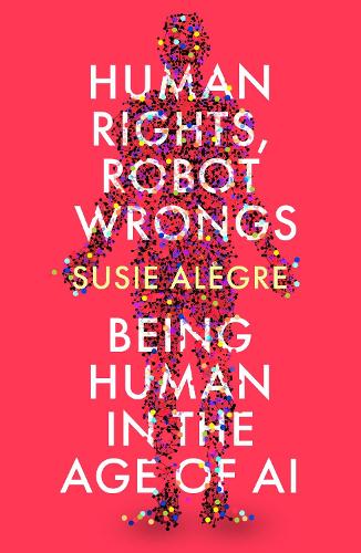 Бумажная книга «Human Rights, Robot Wrongs: Being Human in the Age of AI» - фото №1
