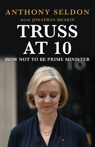 Бумажная книга «Truss at 10: How Not to Be a Prime Minister», автор Энтони Селдон - фото №1