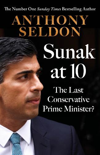 Бумажная книга «Sunak at 10: The Last Conservative Prime Minister?», авторов Энтони Селдон, Том Эгертон - фото №1