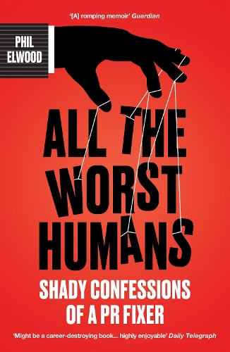 Бумажная книга «All The Worst Humans: Shady Confessions of a PR Fixer», автор Фил Элвуд - фото №1