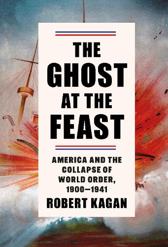 Бумажная книга «The Ghost at the Feast: America and the Collapse of World Order, 1900-1941», автор Роберт Каган - фото №1