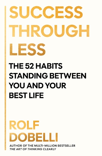 Бумажная книга «Success Through Less: The 52 Habits Standing Between You and Your Best Life», автор Рольф Добелли - фото №1