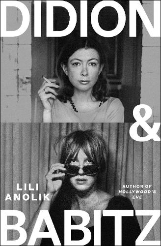 Паперова книга «Didion & Babitz: A Belletrist Book Club pick», автор Лілі Анолік - фото №1