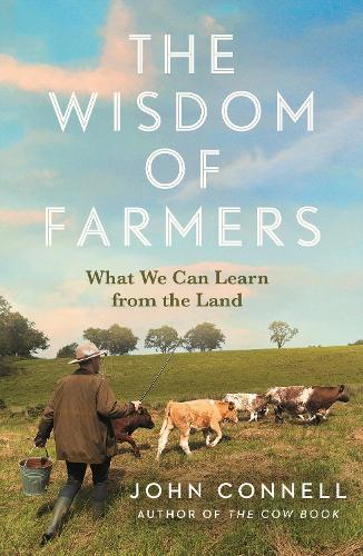 Паперова книга «The Wisdom of Farmers: What We Can Learn from the Land», автор Джон Коннелл - фото №1