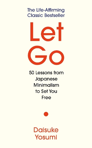 Паперова книга «Let Go: 50 Lessons from Japanese Minimalism to Set You Free», автор Дайсуке Йосумі - фото №1