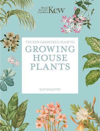 Бумажная книга «The Kew Gardener’s Guide to Growing House Plants: Paperback reissue», автор Кей Магуайр - фото №1