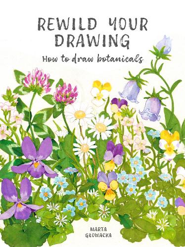 Бумажная книга «Rewild Your Drawing: How to draw botanicals», автор Марта Гловацка-Себор - фото №1