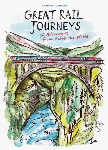 Бумажная книга «Great Rail Journeys: 36 Adventures from Across the World», автор Энтони Ламберт - фото №1