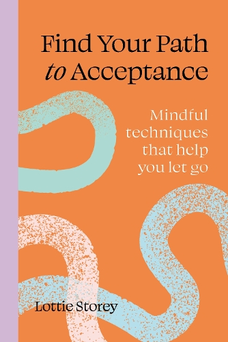Бумажная книга «Find Your Path to Acceptance: Mindful techniques that help you let go», автор Лотти Стори - фото №1