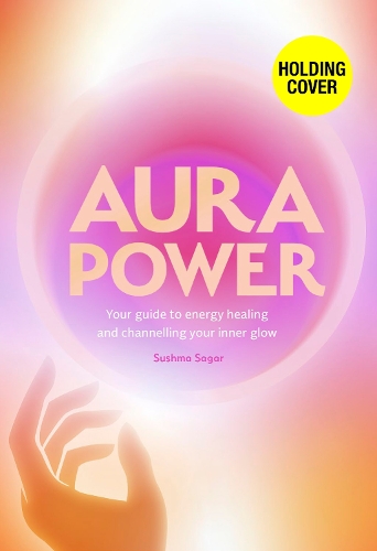 Бумажная книга «Aura Power: A guide to healing, energy and enhancing your outer glow», автор Сушма Сагар - фото №1