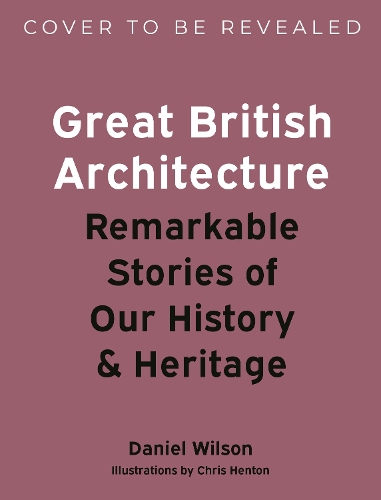 Бумажная книга «Great British Architecture: Remarkable Stories of Our History and Heritage», автор Дэниел Уилсон - фото №1