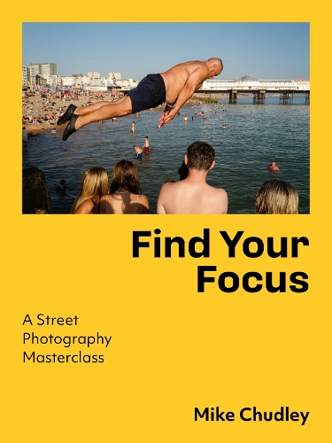 Бумажная книга «Find Your Focus: A Street Photography Masterclass», автор Майк Чадли - фото №1