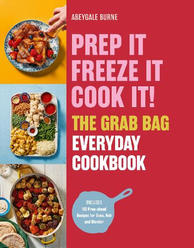 Бумажная книга «Prep it, Freeze it, Cook it! The Grab Bag Everyday Cookbook», автор Абейгейл Берн - фото №1