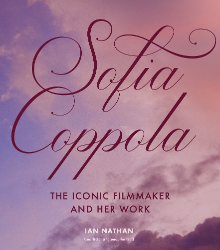 Paper book «Sofia Coppola: The Iconic Filmmaker and Her Work», author Ian Nathan - фото №1
