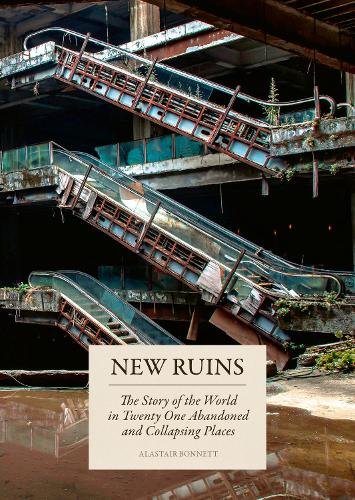 Paper book «New Ruins: The Story of the World in Twenty-One Abandoned and Collapsing Places», author Аластер Боннетт / Аластер Боннетт /  - фото №1