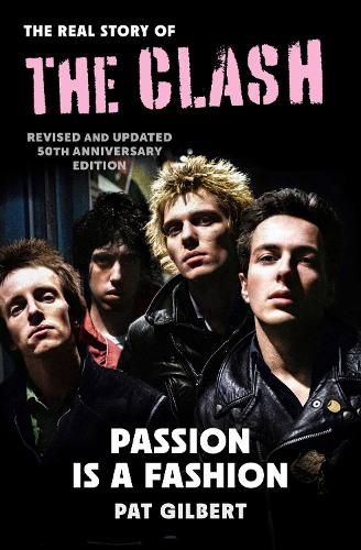Бумажная книга «Passion is a Fashion: The Real Story of the Clash - Revised and Updated 50th Anniversary Edition», автор Пэт Гилберт - фото №1