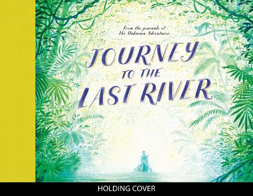 Бумажная книга «Journey to the Last River», авторов Тедди Кин, Unknown Adventurer - фото №1