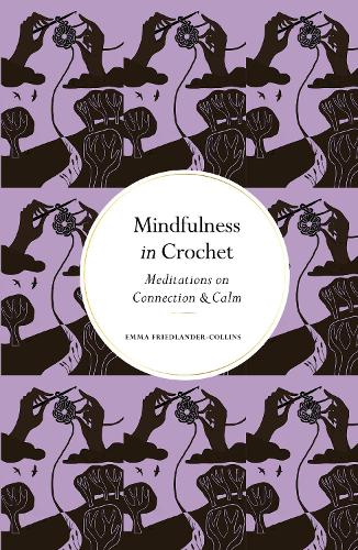 Paper book «Mindfulness in Crochet: Meditations on Connection & Calm», author Emma Friedlander-Collins - фото №1
