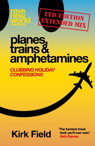 Бумажная книга «Planes, Trains & Amphetamines: Ltd Edition Extended Mix: Clubbing Holiday Confessions», автор Кирк Филд - фото №1