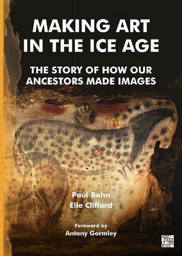 Бумажная книга «Making Art in the Ice Age: The Story of How Our Ancestors Made Images», авторов Элль Клиффорд, Пол Бан - фото №1