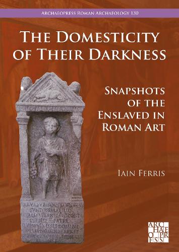 Paper book «The Domesticity of Their Darkness: Snapshots of the Enslaved in Roman Art», author Iain Ferris - фото №1