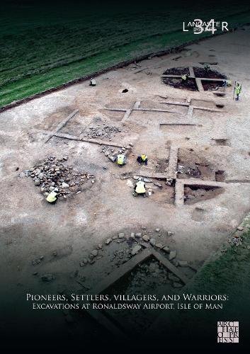 Бумажная книга «Pioneers, Settlers, Villagers, and Warriors: Excavations at Ronaldsway Airport, Isle of Man», авторов Фрейзер Браун, Ричард Грегори - фото №1