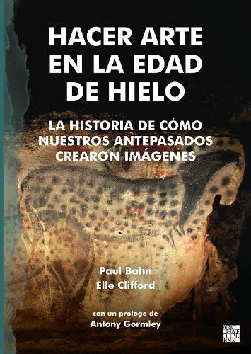Paper book «Hacer Arte en la Edad de Hielo: La Historia de Cómo Nuestros Antepasados Crearon imágenes», authors Elle Clifford, Paul Bahn - фото №1