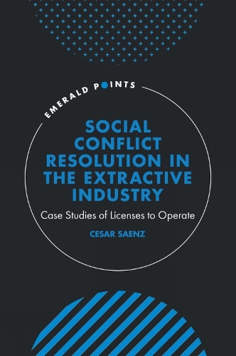 Бумажная книга «Social Conflict Resolution in the Extractive Industry: Case studies of Licenses to Operate», автор Сезар Саенс - фото №1