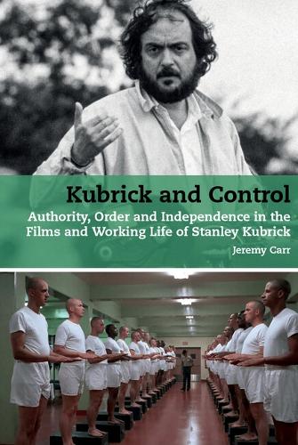 Бумажная книга «Kubrick and Control: Authority, Order and Independence in the Films and Working Life of Stanley Kubrick», автор Джереми Карр - фото №1