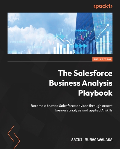Бумажная книга «The Salesforce Business Analysis Playbook: Become a trusted Salesforce advisor through expert business analysis and applied AI skills», автор Срини Мунагаваласа - фото №1