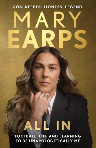 Паперова книга «Mary Earps: All In: Football, Life and Learning to be Unapologetically Me», автор Мері Ерпс - фото №1