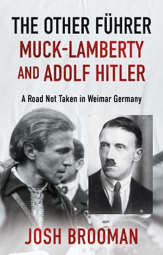 Бумажная книга «The Other Führer: Muck-Lamberty and Adolf Hitler: A Road Not Taken in Weimar Germany», автор Джош Бруман - фото №1
