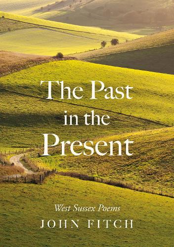 Паперова книга «The Past in the Present: West Sussex Poems», автор Джон Фітч - фото №1