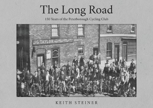 Paper book «The Long Road: 150 Years of the Peterborough Cycling Club», author Keith Steiner - фото №1