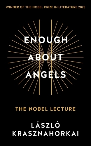 Паперова книга «Enough About Angels: The Nobel Lecture», автор Ласло Краснагоркаї - фото №1