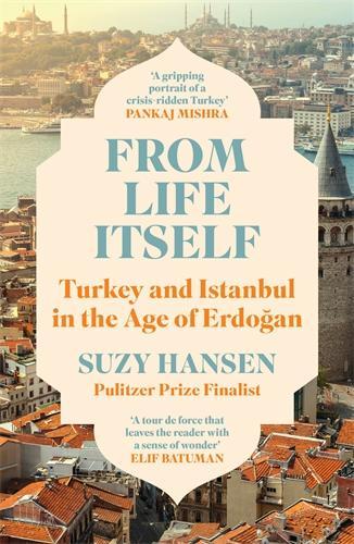 Бумажная книга «From Life Itself: Turkey and Istanbul in the Age of Erdogan», автор Сюзи Хансен - фото №1