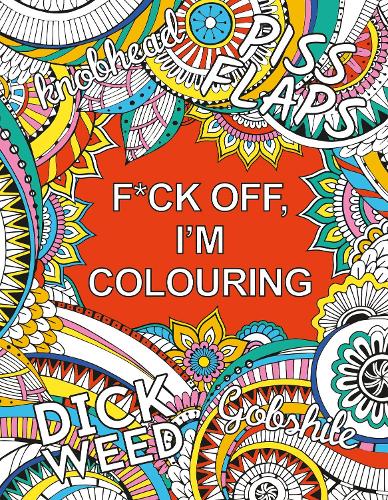 Бумажная книга «F*ck Off, I'm Colouring: A Sweary Colouring Book for Adults», автор Summersdale Publishers - фото №1