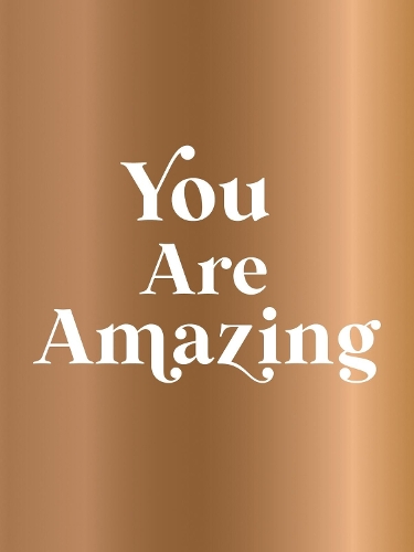 Бумажная книга «You Are Amazing: A Deluxe Foiled-Cover Collection of Quotes and Statements to Make You Feel Empowered», автор Summersdale Publishers - фото №1